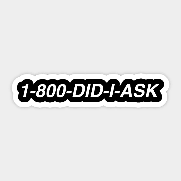 1-800-DID-I-ASK Sticker by TheCosmicTradingPost